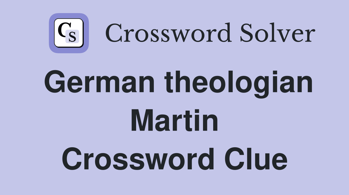 German theologian Martin Crossword Clue