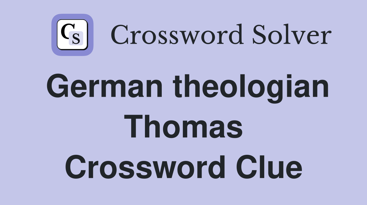 German theologian Thomas Crossword Clue