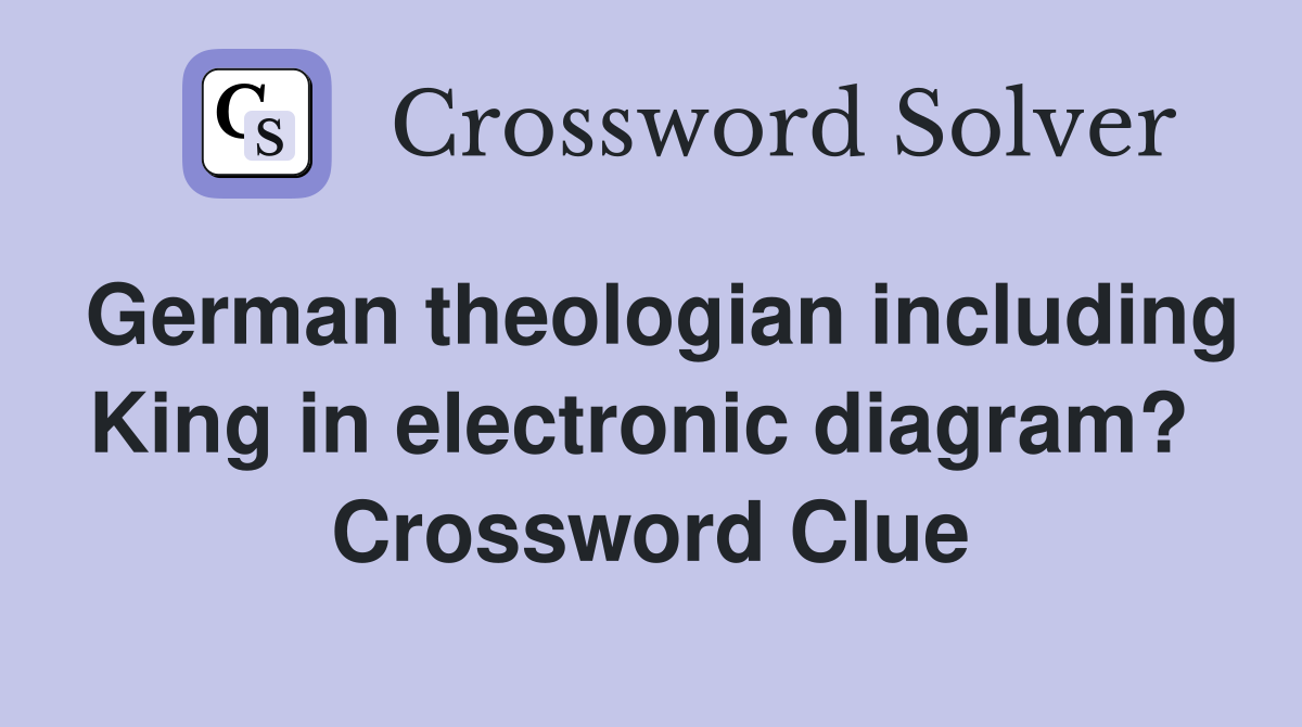 German theologian including King in electronic diagram?  Crossword Clue