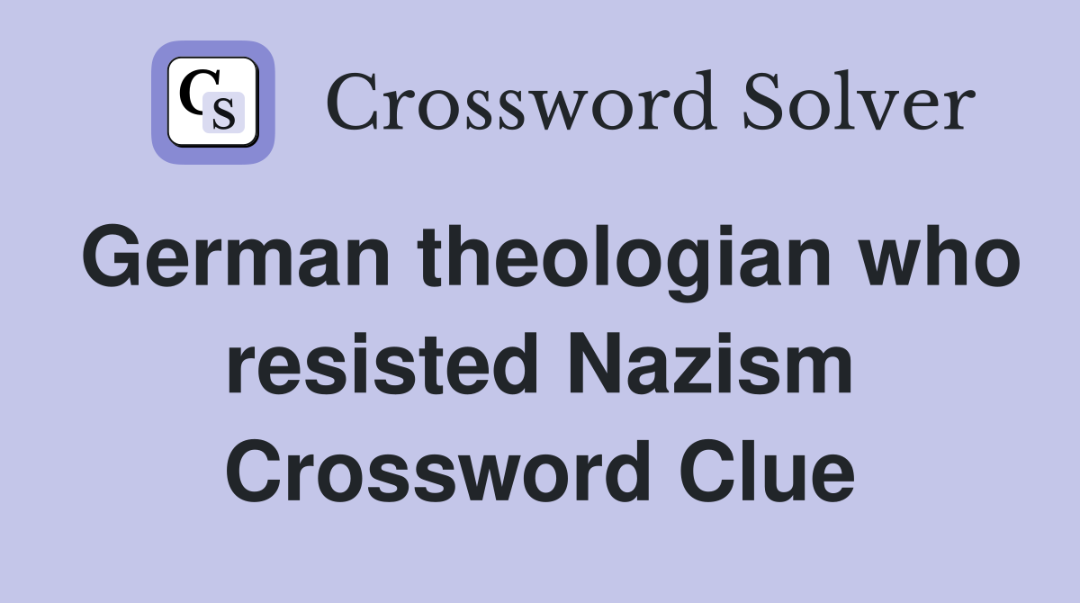 German theologian who resisted Nazism Crossword Clue
