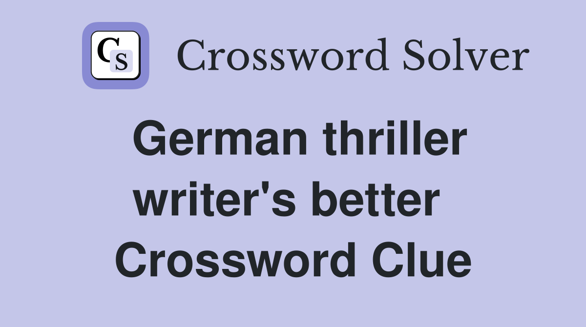German thriller writer's better  Crossword Clue