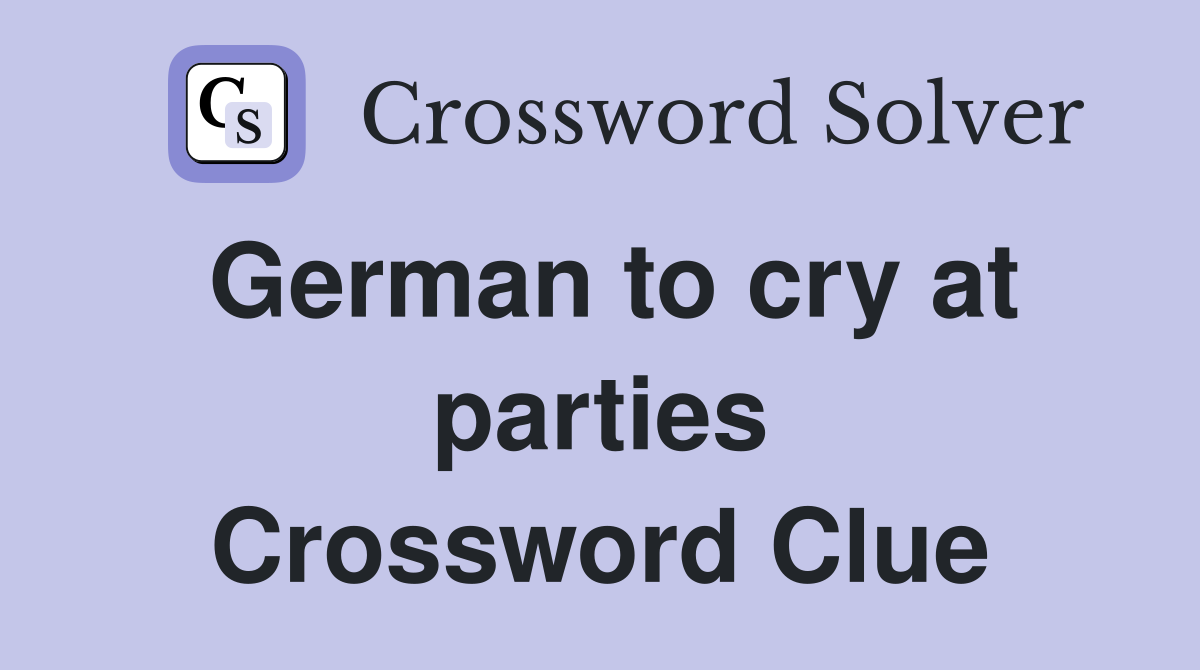 German to cry at parties Crossword Clue