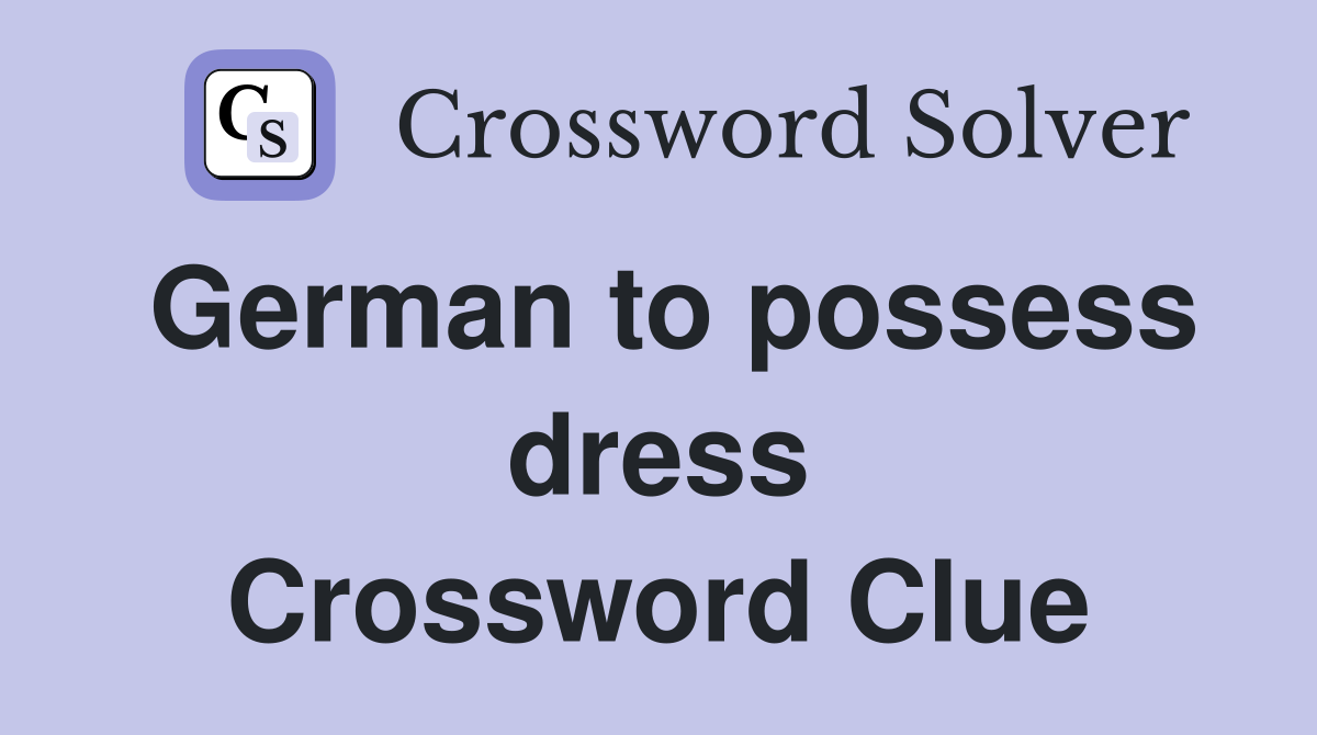 German to possess dress Crossword Clue