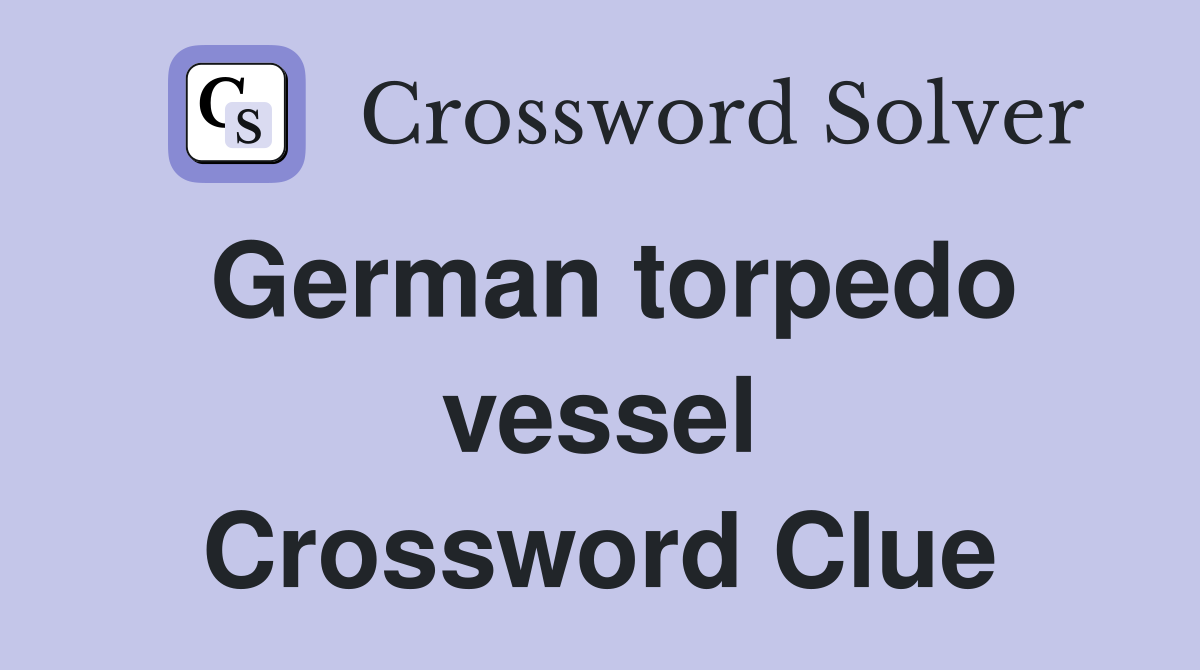 German torpedo vessel Crossword Clue