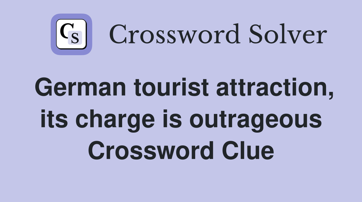 German tourist attraction, its charge is outrageous Crossword Clue