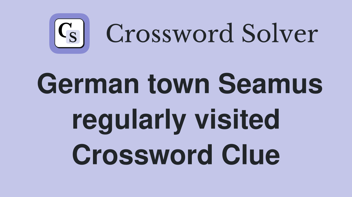 German town Seamus regularly visited Crossword Clue