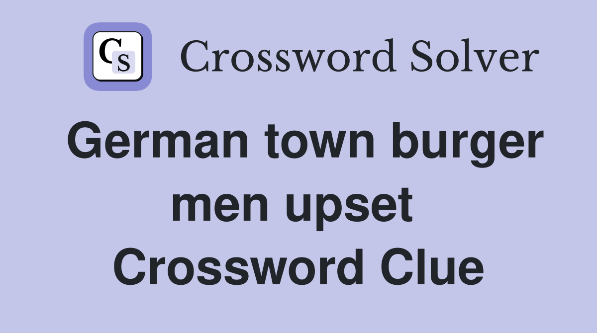 German town burger men upset  Crossword Clue