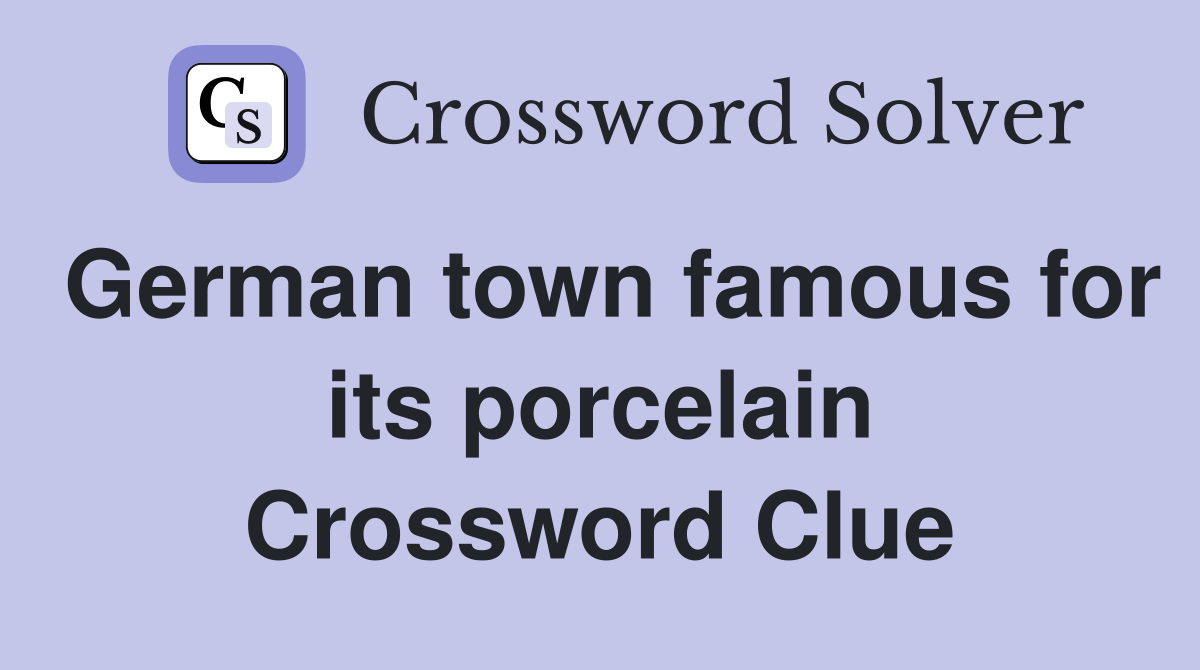 German town famous for its porcelain Crossword Clue