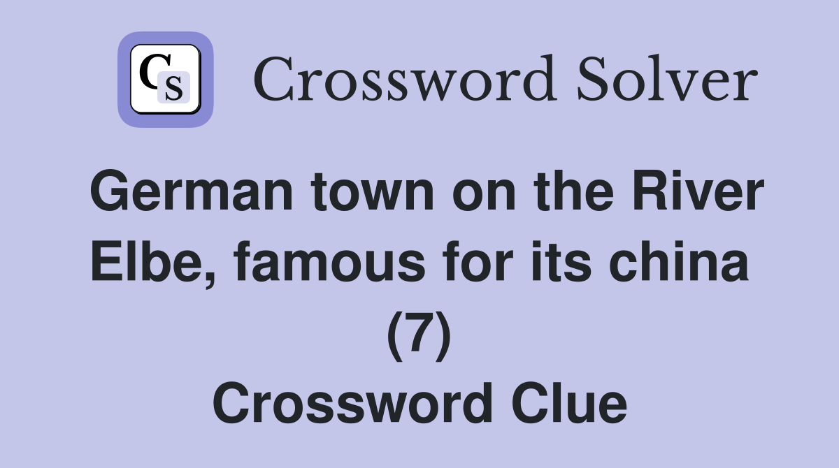 German town on the River Elbe, famous for its china (7) Crossword Clue