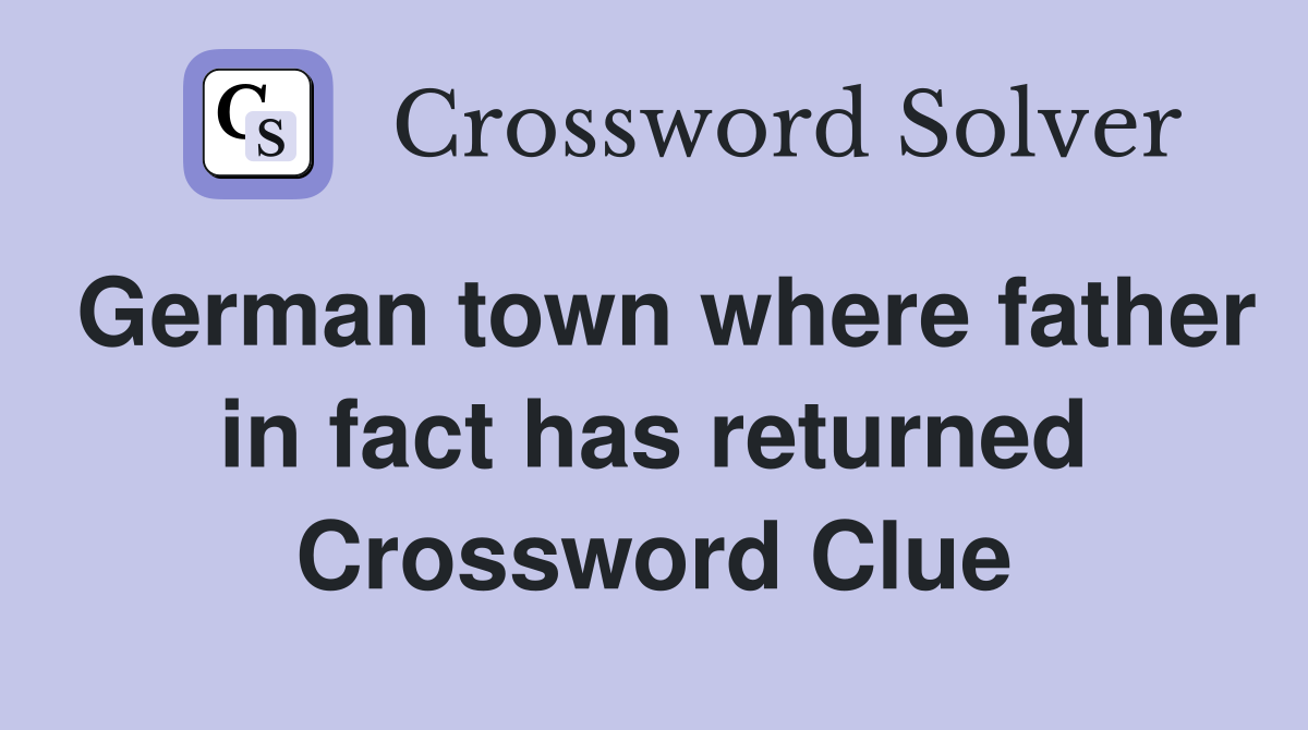 German town where father in fact has returned Crossword Clue