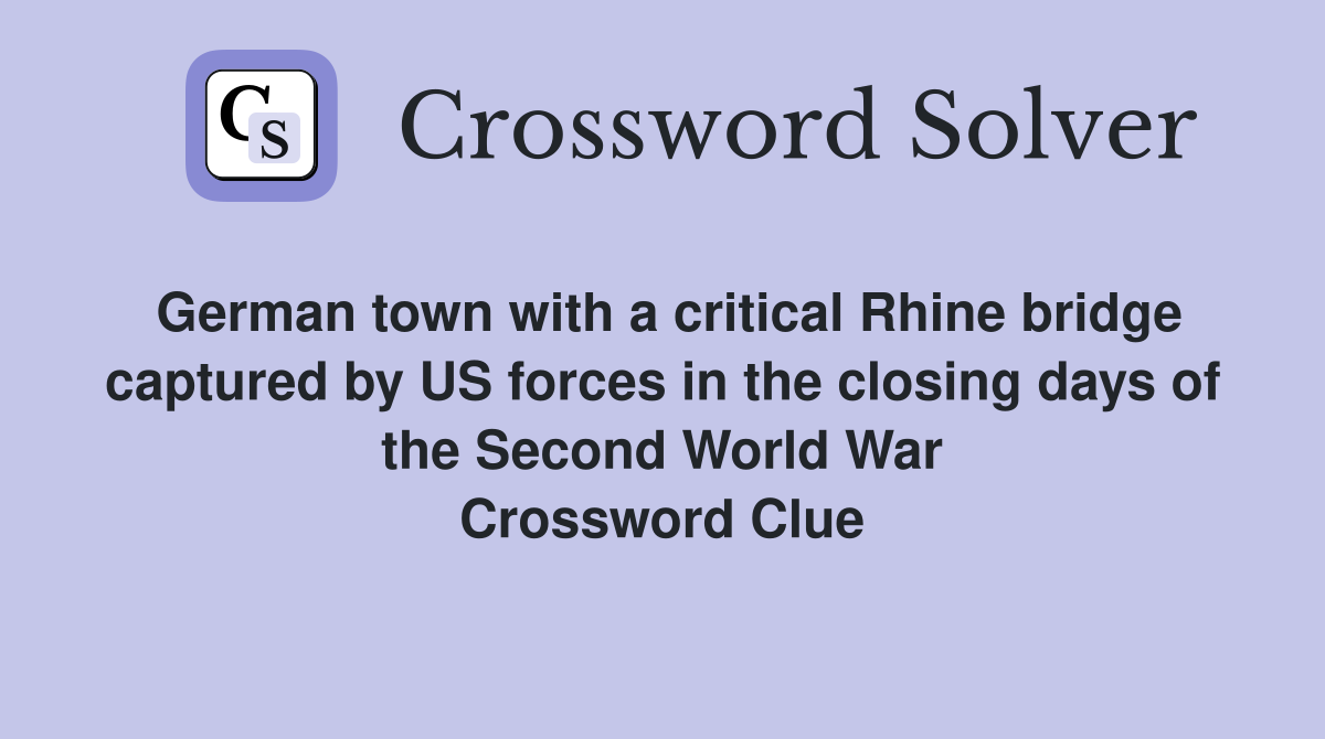 German town with a critical Rhine bridge captured by US forces in the closing days of the Second World War Crossword Clue