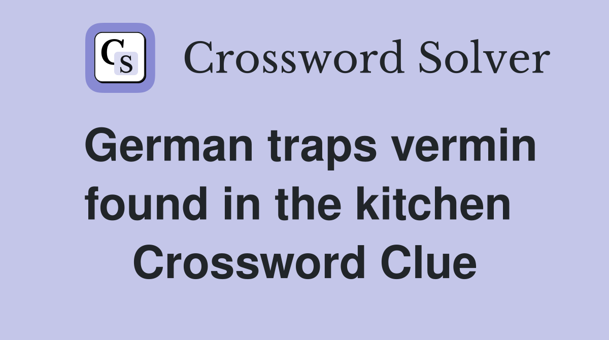 German traps vermin found in the kitchen  Crossword Clue