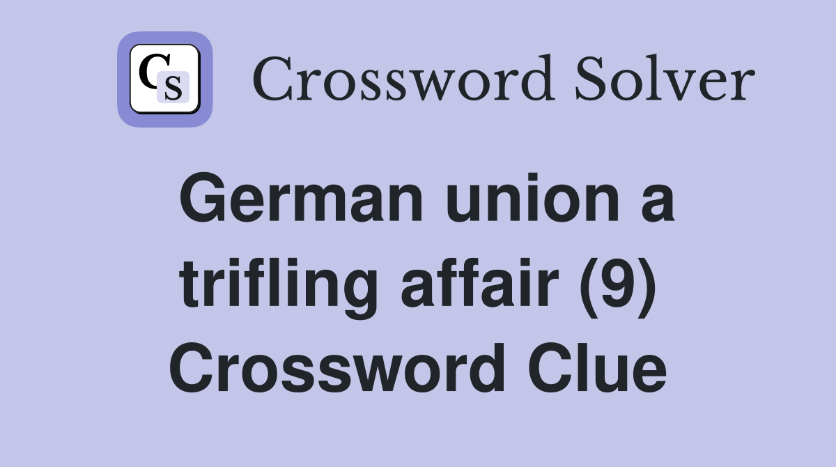 German union a trifling affair (9) Crossword Clue