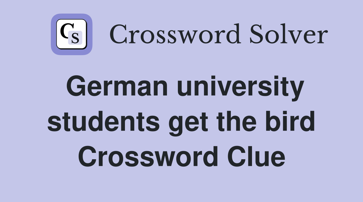 German university students get the bird Crossword Clue