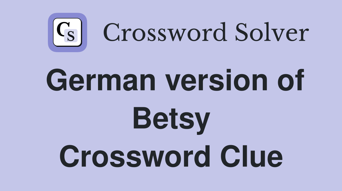 German version of Betsy Crossword Clue