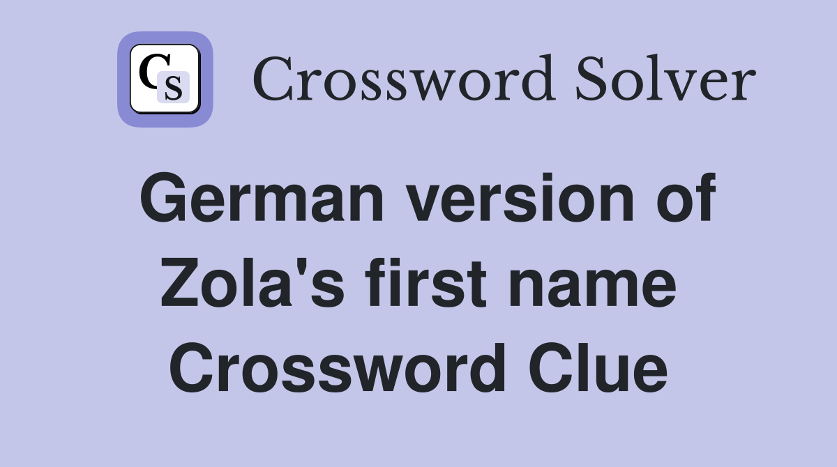 German version of Zola's first name Crossword Clue