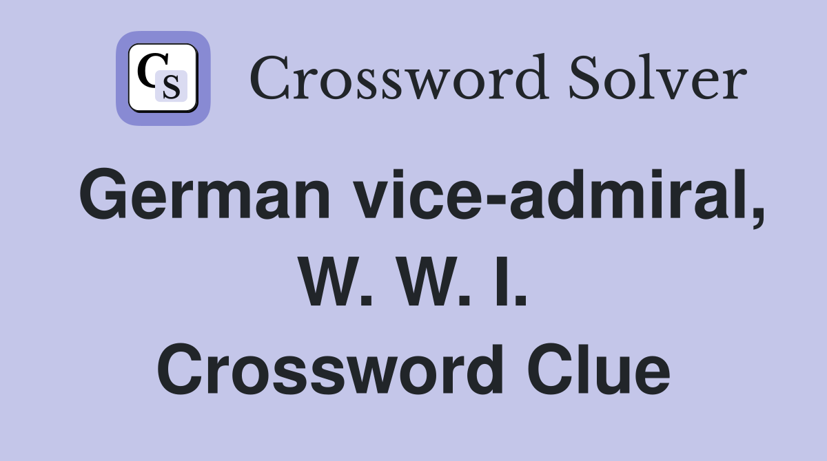 German vice-admiral, W. W. I. Crossword Clue