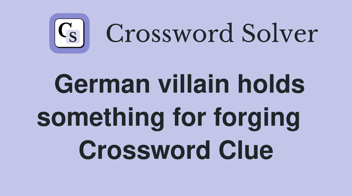 German villain holds something for forging   Crossword Clue