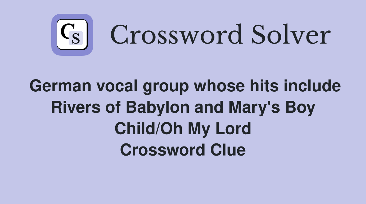 German vocal group whose hits include Rivers of Babylon and Mary's Boy Child/Oh My Lord Crossword Clue