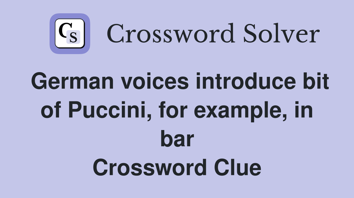 German voices introduce bit of Puccini, for example, in bar Crossword Clue