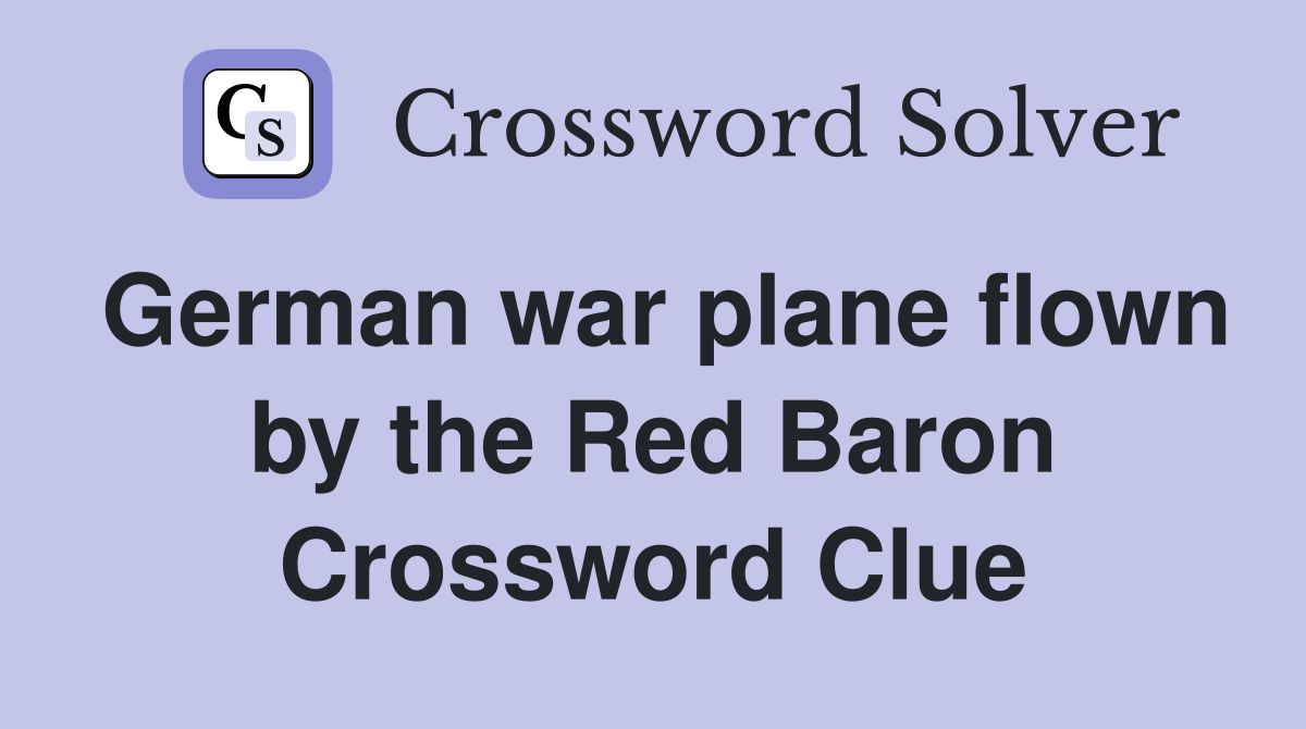 German war plane flown by the Red Baron Crossword Clue