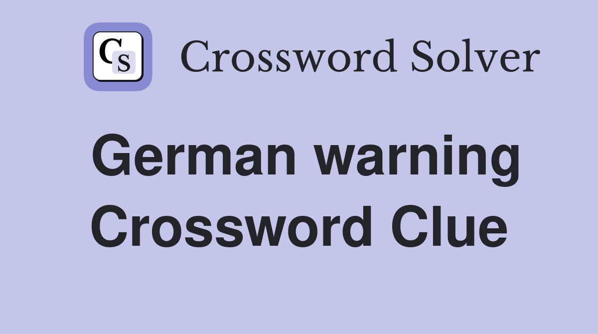 German warning Crossword Clue