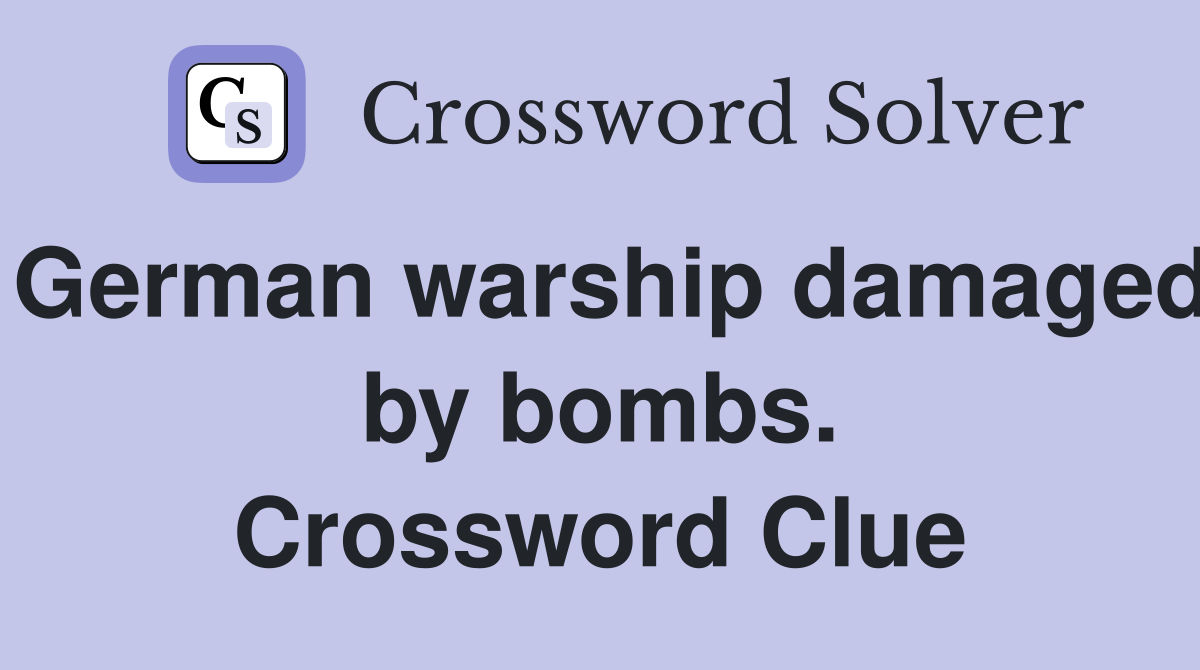 German warship damaged by bombs. Crossword Clue