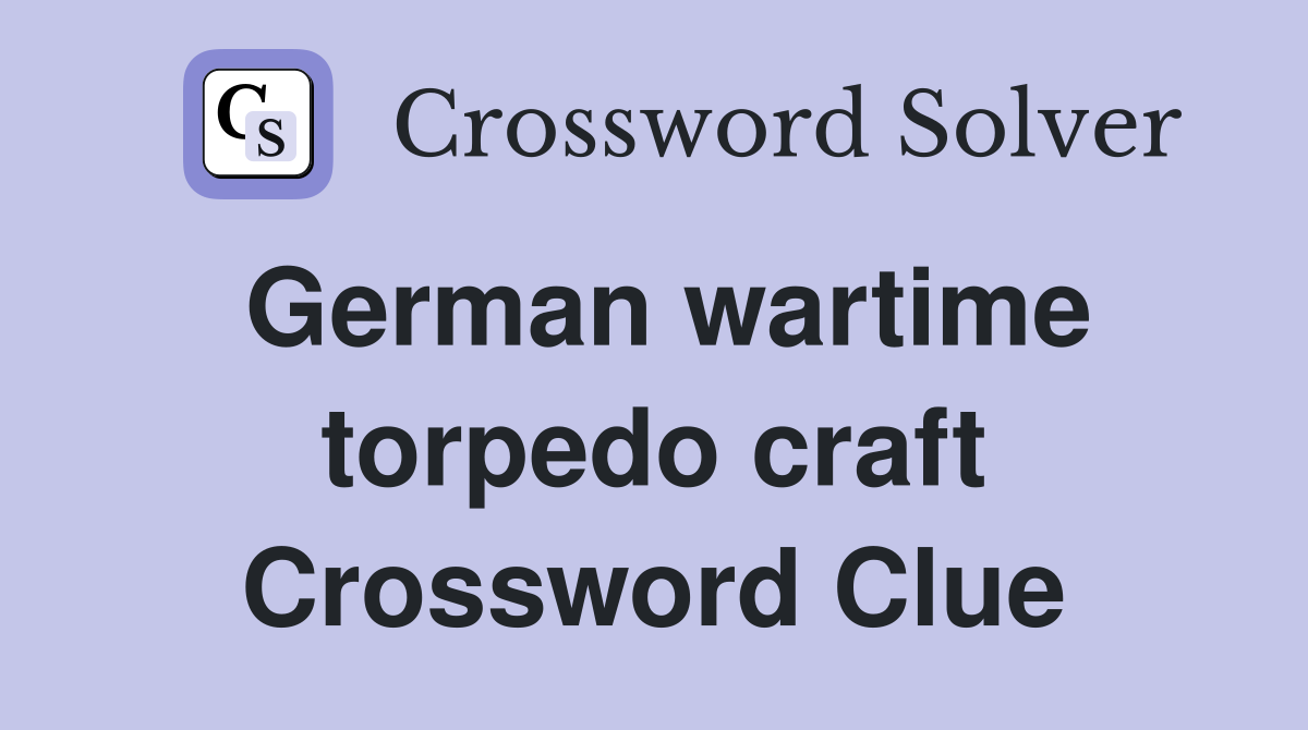 German wartime torpedo craft Crossword Clue