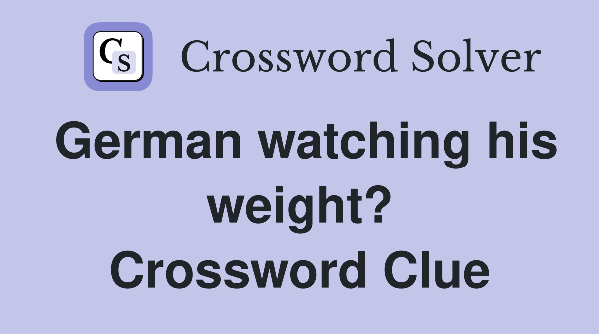 German watching his weight? Crossword Clue
