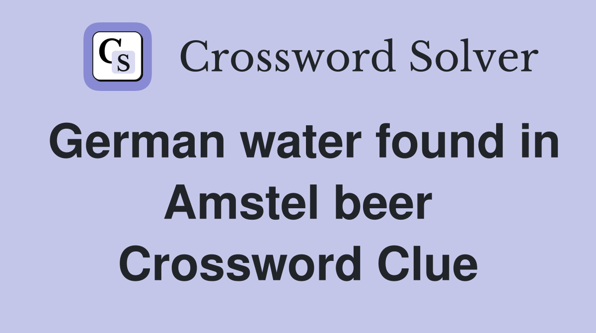 German water found in Amstel beer Crossword Clue