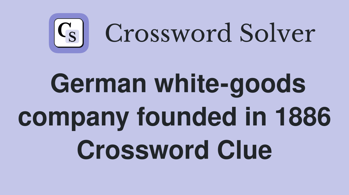 German white-goods company founded in 1886 Crossword Clue