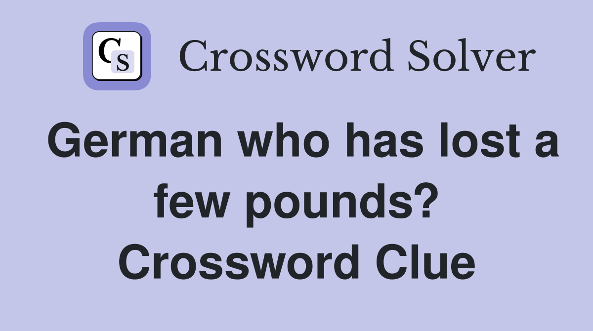 German who has lost a few pounds? Crossword Clue