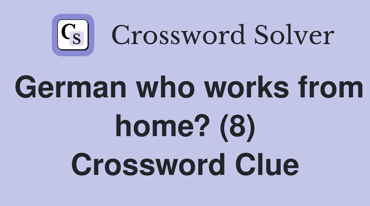 German who works from home? (8) Crossword Clue