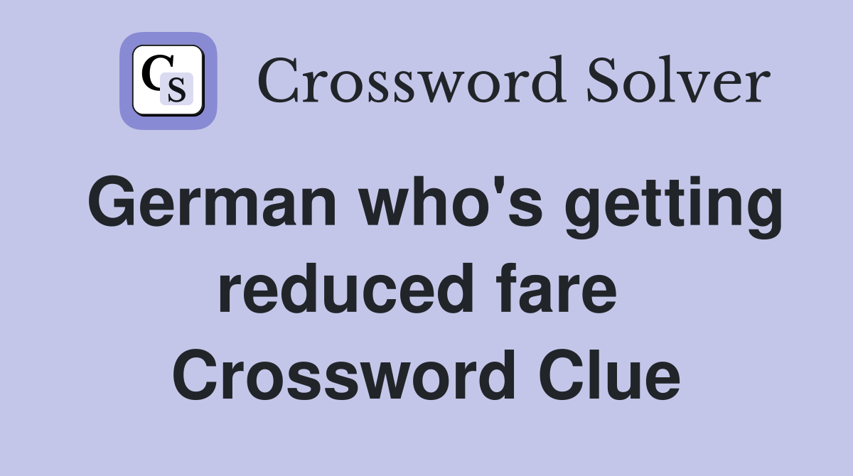 German who's getting reduced fare  Crossword Clue