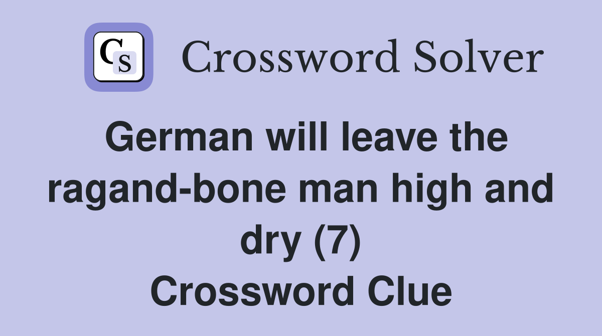 German will leave the ragand-bone man high and dry (7) Crossword Clue