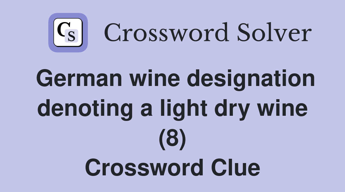 German wine designation denoting a light dry wine (8) Crossword Clue
