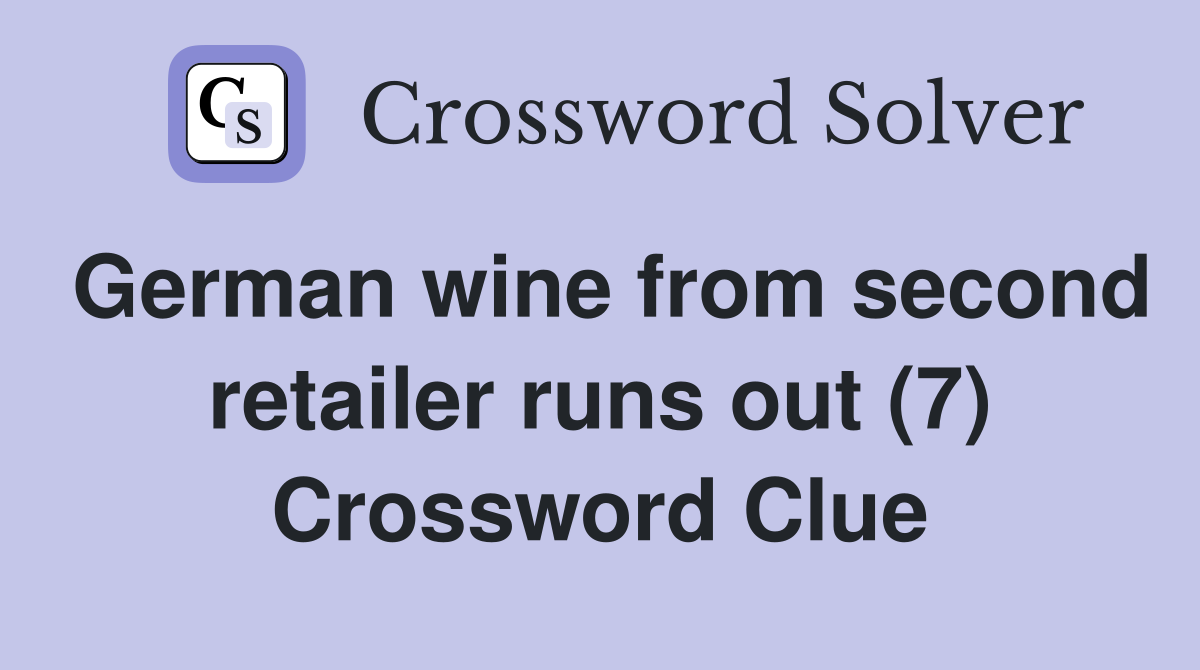 German wine from second retailer runs out (7) Crossword Clue