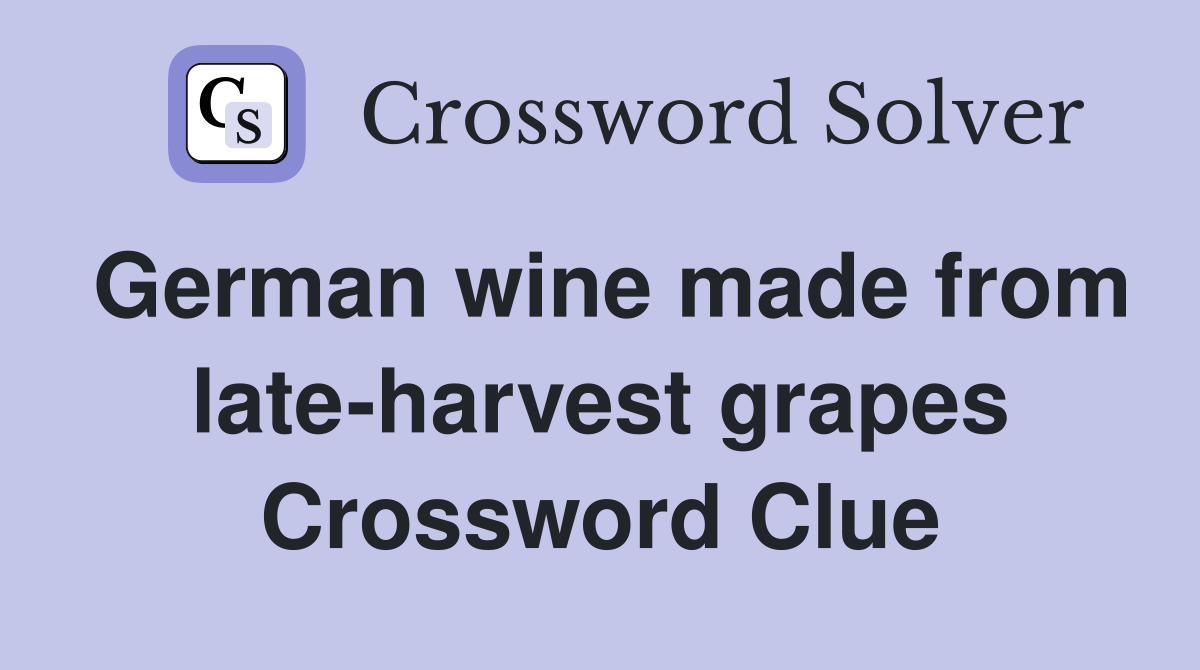 German wine made from late-harvest grapes Crossword Clue
