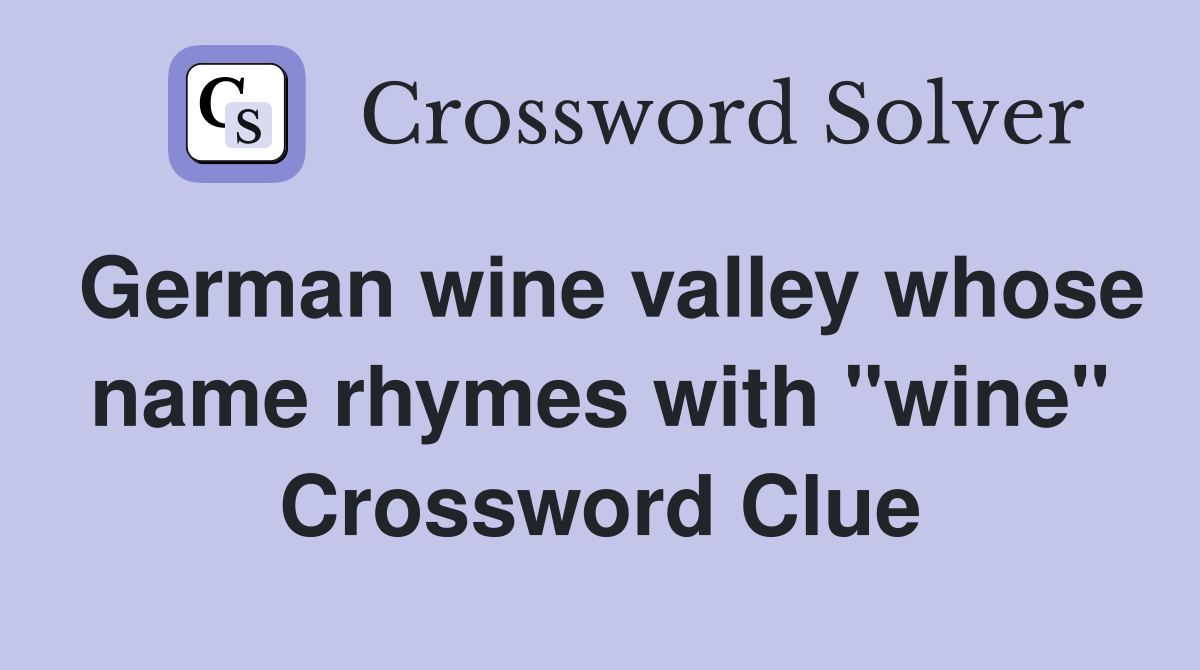 German wine valley whose name rhymes with "wine" Crossword Clue