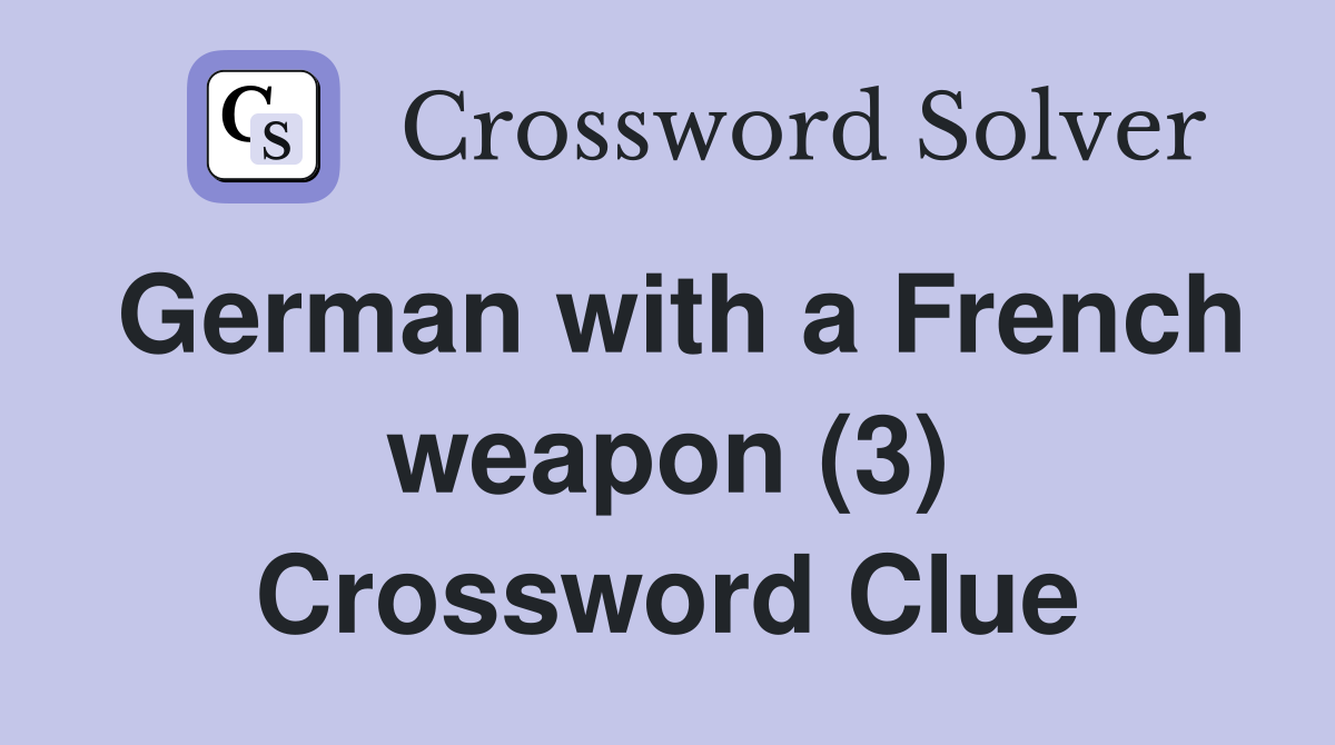 German with a French weapon (3) Crossword Clue