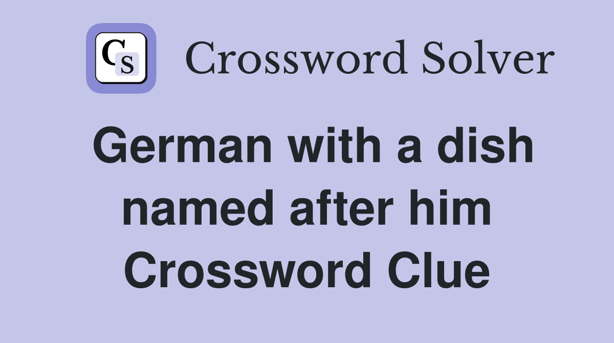 German with a dish named after him Crossword Clue