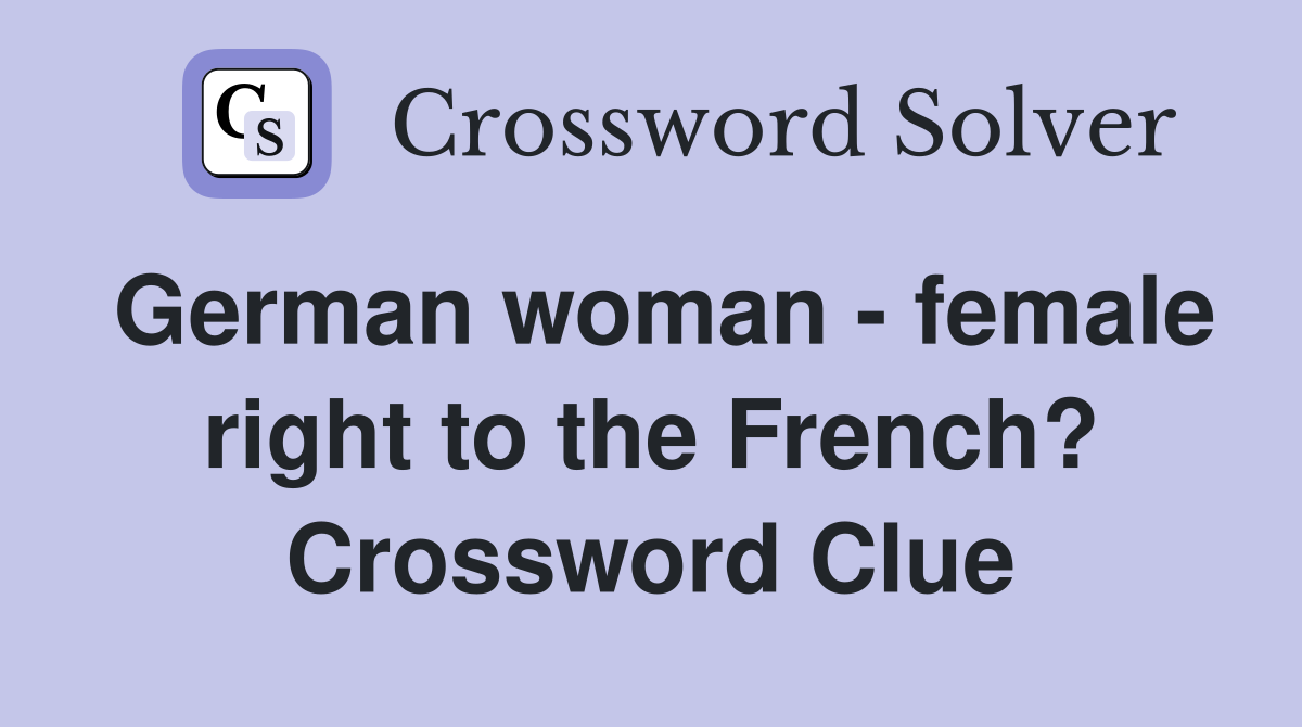 German woman - female right to the French? Crossword Clue