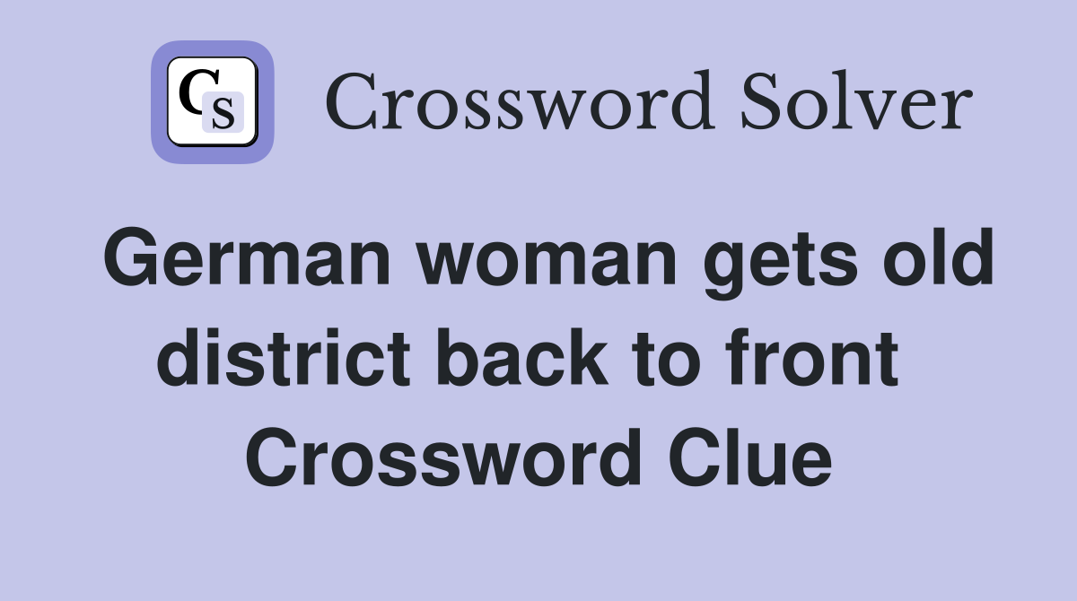 German woman gets old district back to front  Crossword Clue