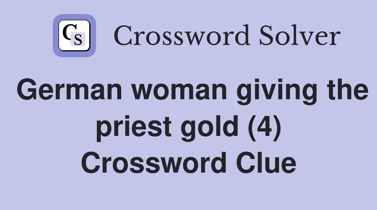 German woman giving the priest gold (4) Crossword Clue