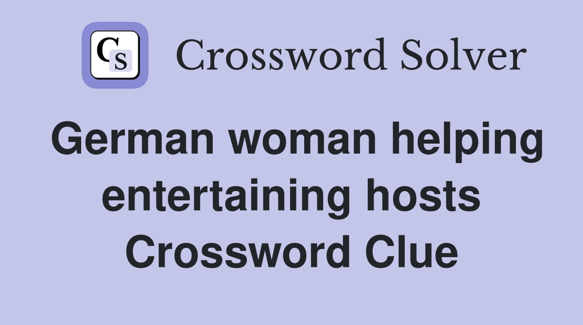 German woman helping entertaining hosts Crossword Clue