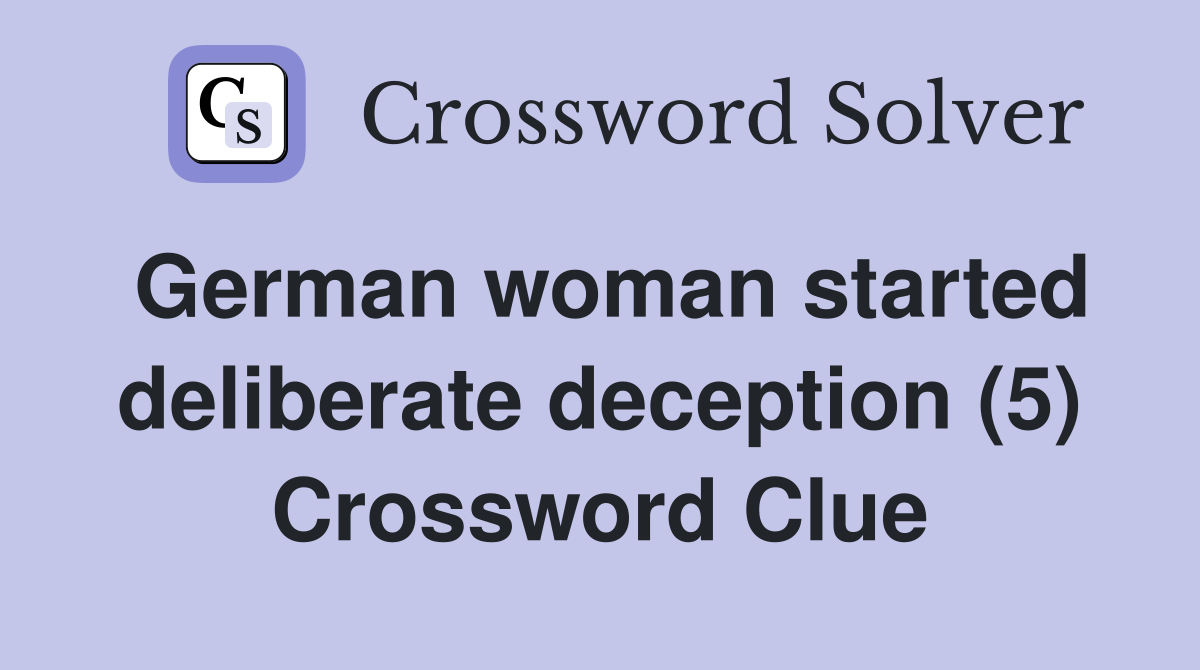 German woman started deliberate deception (5) Crossword Clue