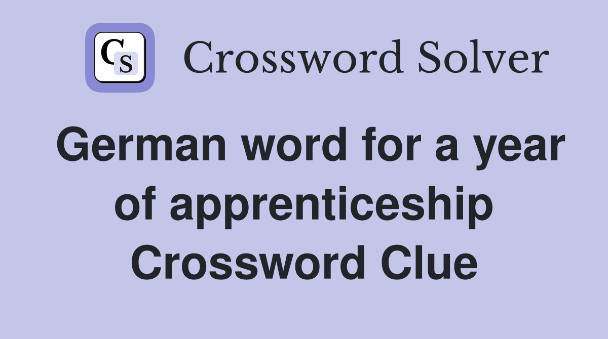 German word for a year of apprenticeship Crossword Clue