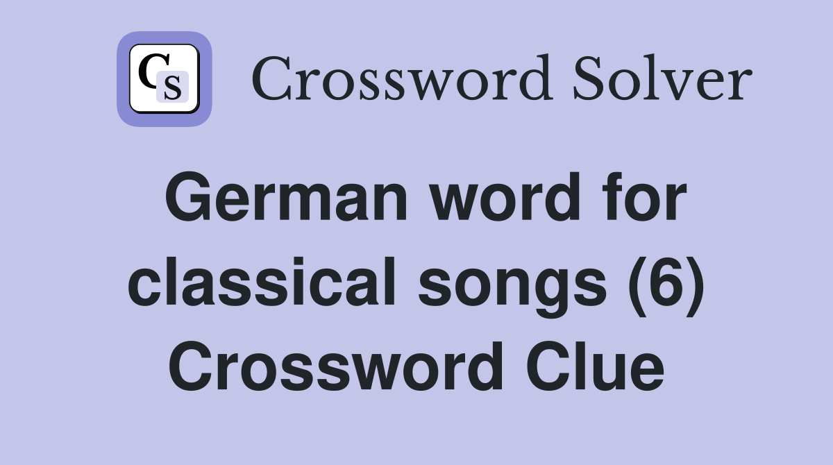 German word for classical songs (6) Crossword Clue