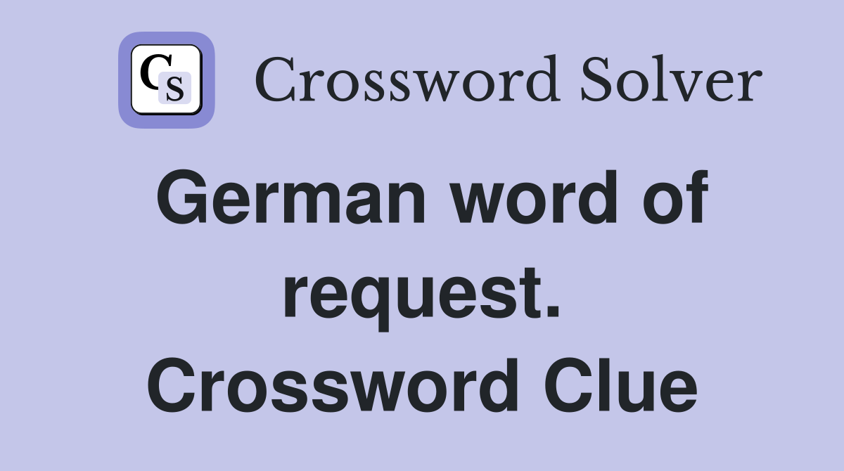 German word of request. Crossword Clue