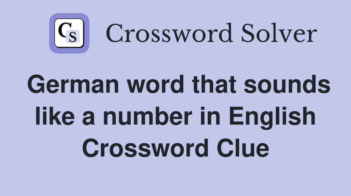 German word that sounds like a number in English Crossword Clue